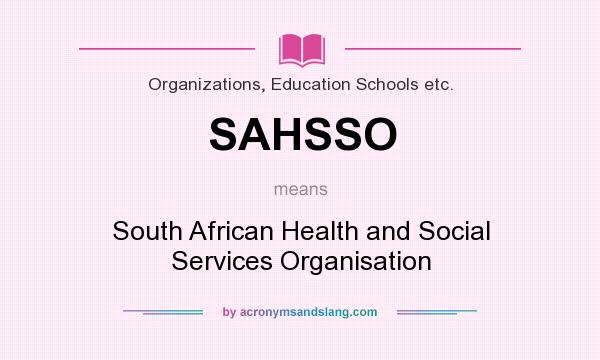 What does SAHSSO mean? It stands for South African Health and Social Services Organisation