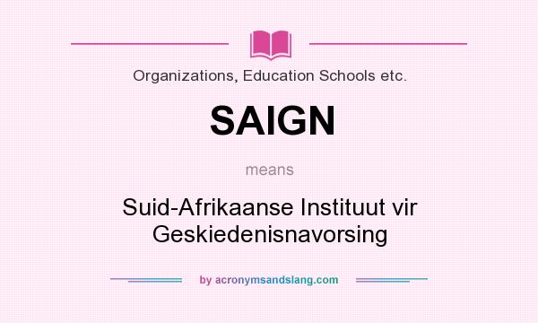 What does SAIGN mean? It stands for Suid-Afrikaanse Instituut vir Geskiedenisnavorsing