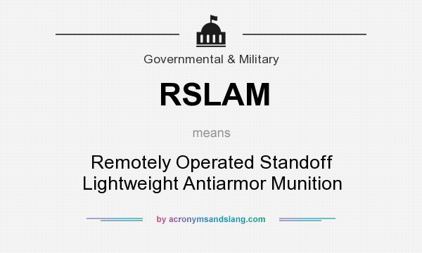 What does RSLAM mean? It stands for Remotely Operated Standoff Lightweight Antiarmor Munition