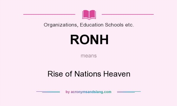 What does RONH mean? It stands for Rise of Nations Heaven