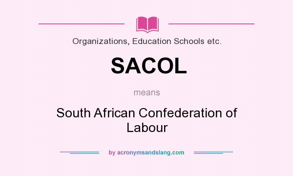 What does SACOL mean? It stands for South African Confederation of Labour