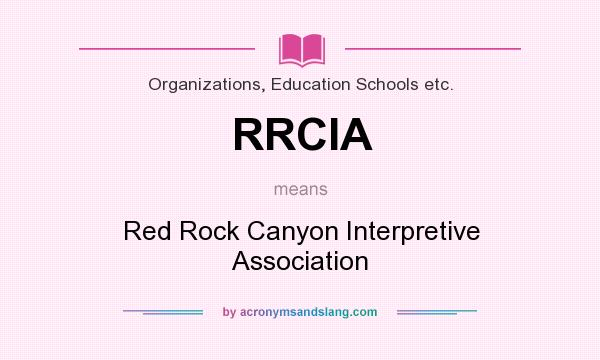 What does RRCIA mean? It stands for Red Rock Canyon Interpretive Association