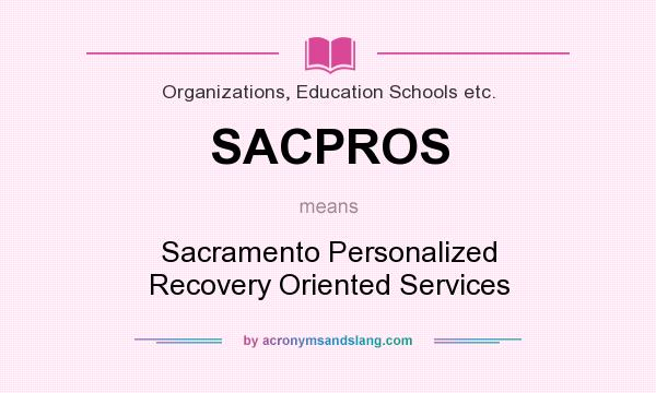 What does SACPROS mean? It stands for Sacramento Personalized Recovery Oriented Services