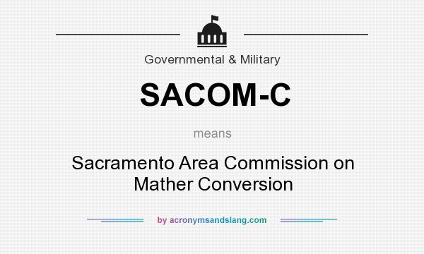 What does SACOM-C mean? It stands for Sacramento Area Commission on Mather Conversion