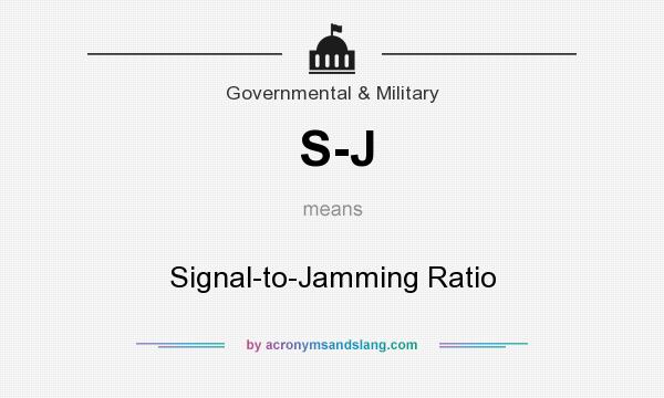 What does S-J mean? It stands for Signal-to-Jamming Ratio