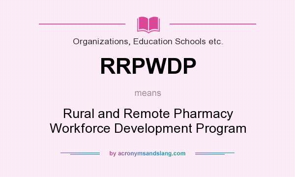 What does RRPWDP mean? It stands for Rural and Remote Pharmacy Workforce Development Program