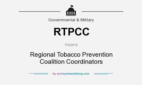 What does RTPCC mean? It stands for Regional Tobacco Prevention Coalition Coordinators