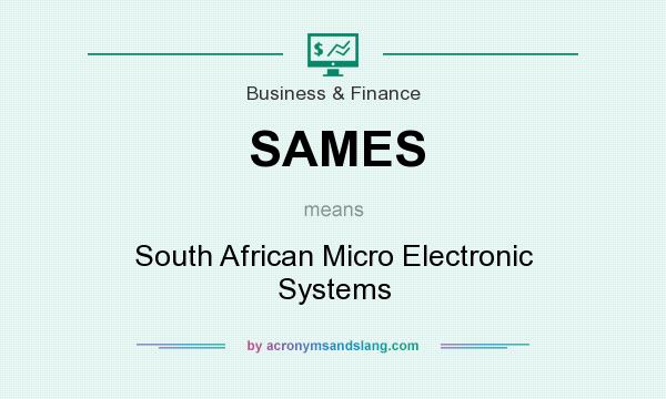 What does SAMES mean? It stands for South African Micro Electronic Systems