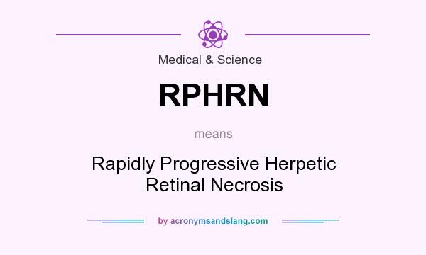 What does RPHRN mean? It stands for Rapidly Progressive Herpetic Retinal Necrosis