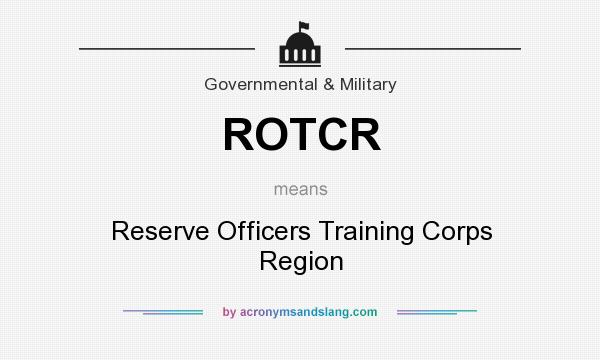 What does ROTCR mean? It stands for Reserve Officers Training Corps Region