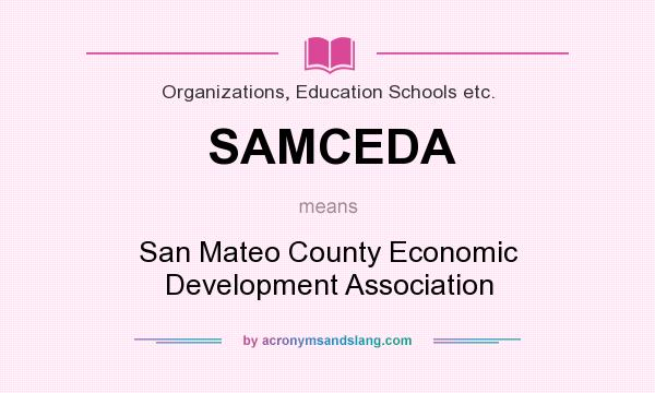 What does SAMCEDA mean? It stands for San Mateo County Economic Development Association
