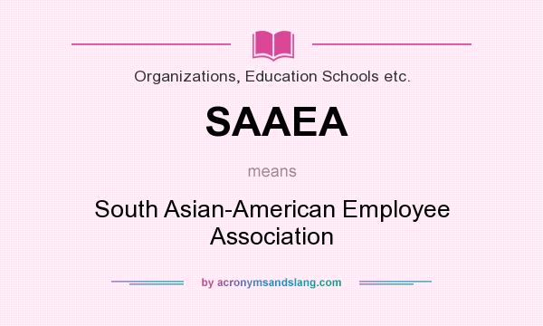 What does SAAEA mean? It stands for South Asian-American Employee Association