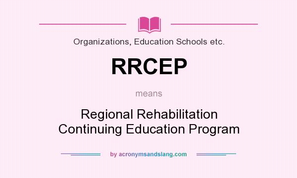 What does RRCEP mean? It stands for Regional Rehabilitation Continuing Education Program