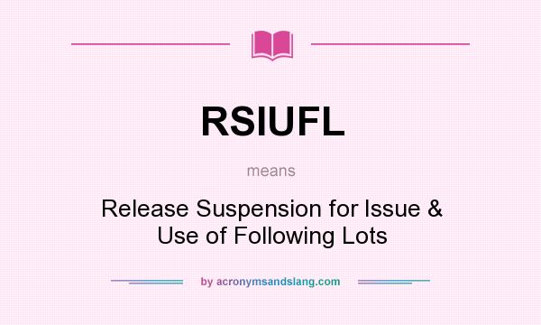 What does RSIUFL mean? It stands for Release Suspension for Issue & Use of Following Lots