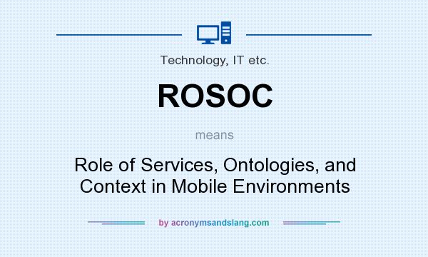 What does ROSOC mean? It stands for Role of Services, Ontologies, and Context in Mobile Environments
