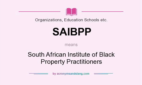 What does SAIBPP mean? It stands for South African Institute of Black Property Practitioners