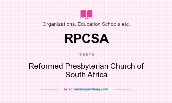 What does RPCSA mean? It stands for Reformed Presbyterian Church of South Africa