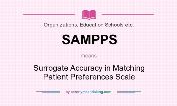 What does SAMPPS mean? It stands for Surrogate Accuracy in Matching Patient Preferences Scale