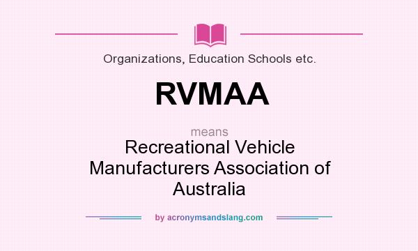 What does RVMAA mean? It stands for Recreational Vehicle Manufacturers Association of Australia