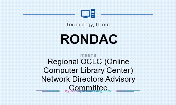What does RONDAC mean? It stands for Regional OCLC (Online Computer Library Center) Network Directors Advisory Committee