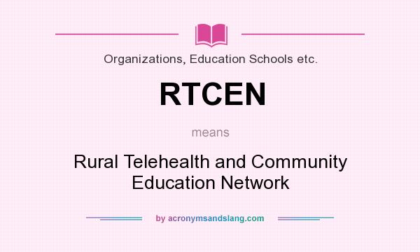 What does RTCEN mean? It stands for Rural Telehealth and Community Education Network