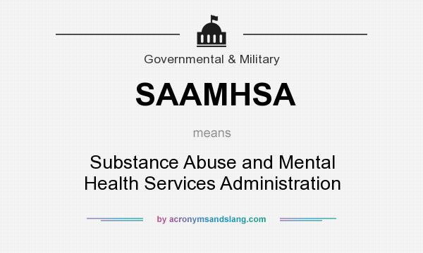What does SAAMHSA mean? It stands for Substance Abuse and Mental Health Services Administration