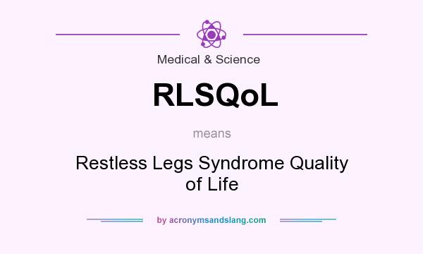 What does RLSQoL mean? It stands for Restless Legs Syndrome Quality of Life