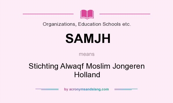 What does SAMJH mean? It stands for Stichting Alwaqf Moslim Jongeren Holland