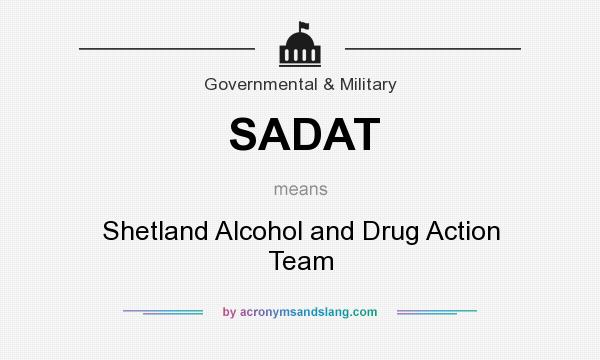 What does SADAT mean? It stands for Shetland Alcohol and Drug Action Team