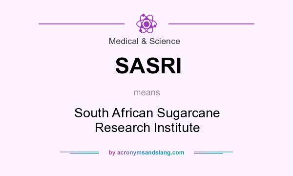 What does SASRI mean? It stands for South African Sugarcane Research Institute