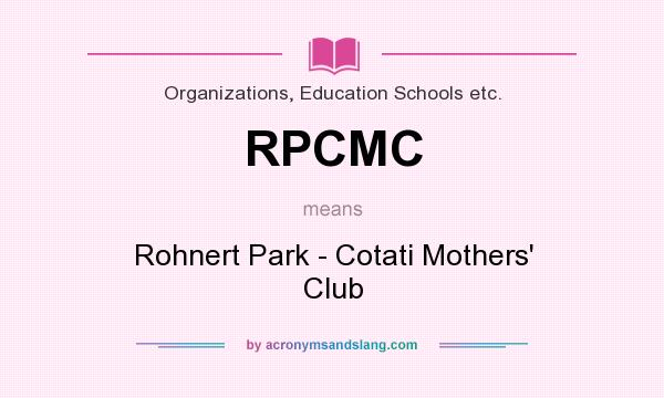 What does RPCMC mean? It stands for Rohnert Park - Cotati Mothers` Club