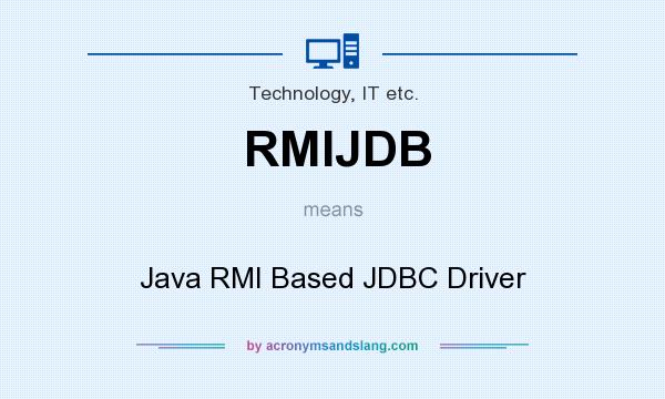 What does RMIJDB mean? It stands for Java RMI Based JDBC Driver