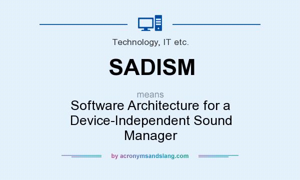 What does SADISM mean? It stands for Software Architecture for a Device-Independent Sound Manager