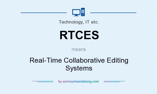 What does RTCES mean? It stands for Real-Time Collaborative Editing Systems