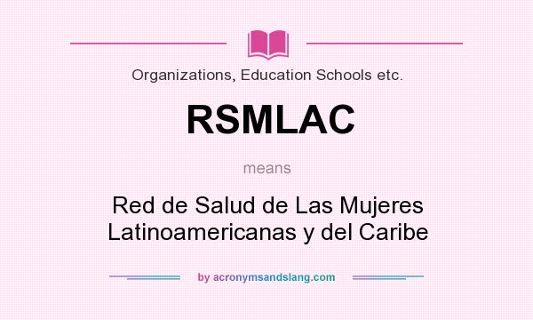 What does RSMLAC mean? It stands for Red de Salud de Las Mujeres Latinoamericanas y del Caribe