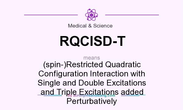 What does RQCISD-T mean? It stands for (spin-)Restricted Quadratic Configuration Interaction with Single and Double Excitations and Triple Excitations added Perturbatively