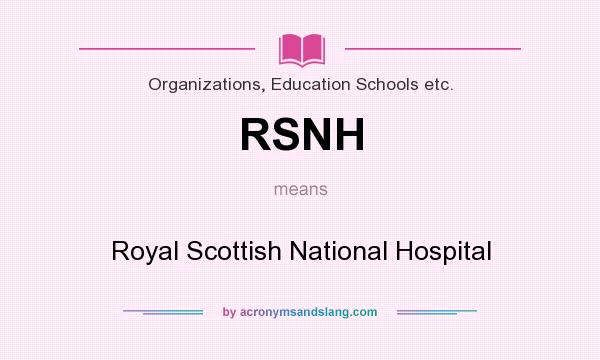 What does RSNH mean? It stands for Royal Scottish National Hospital