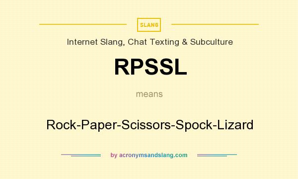 What does RPSSL mean? It stands for Rock-Paper-Scissors-Spock-Lizard
