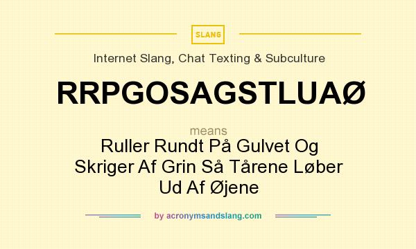 What does RRPGOSAGSTLUAØ mean? It stands for Ruller Rundt På Gulvet Og Skriger Af Grin Så Tårene Løber Ud Af Øjene