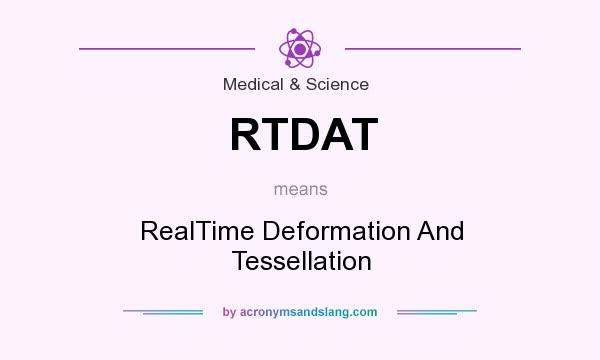 What does RTDAT mean? It stands for RealTime Deformation And Tessellation