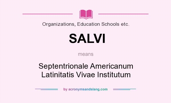 What does SALVI mean? It stands for Septentrionale Americanum Latinitatis Vivae Institutum