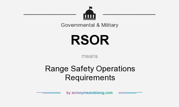 What does RSOR mean? It stands for Range Safety Operations Requirements