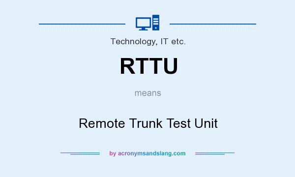 What does RTTU mean? It stands for Remote Trunk Test Unit
