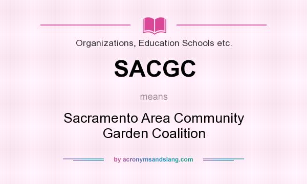 What does SACGC mean? It stands for Sacramento Area Community Garden Coalition