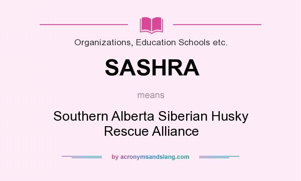 What does SASHRA mean? It stands for Southern Alberta Siberian Husky Rescue Alliance