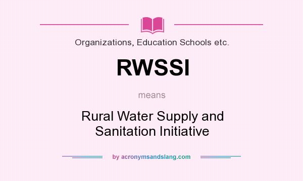 What does RWSSI mean? It stands for Rural Water Supply and Sanitation Initiative