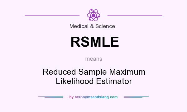 What does RSMLE mean? It stands for Reduced Sample Maximum Likelihood Estimator