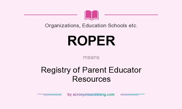What does ROPER mean? It stands for Registry of Parent Educator Resources