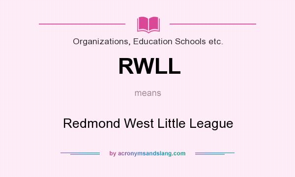 What does RWLL mean? It stands for Redmond West Little League
