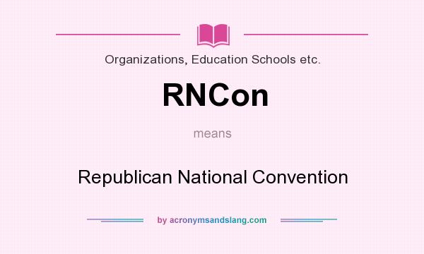 What does RNCon mean? It stands for Republican National Convention
